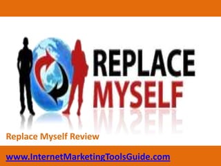 Replace Myself Review www.InternetMarketingToolsGuide.com 