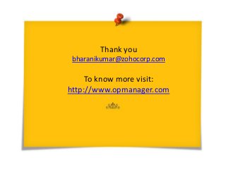 Thank you
bharanikumar@zohocorp.com
To know more visit:
http://www.opmanager.com
 