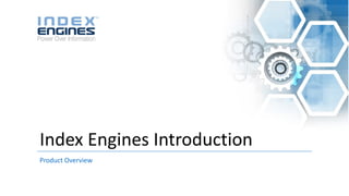 Index Engines Introduction
Product Overview
 