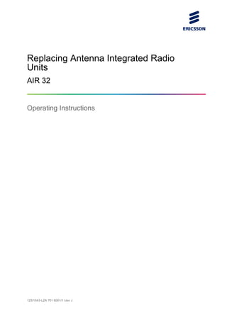 Replacing Antenna Integrated Radio
Units
AIR 32
Operating Instructions
123/1543-LZA 701 6001/1 Uen J
 
