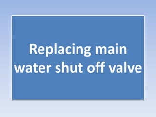 Replacing main water shut off valve PPT