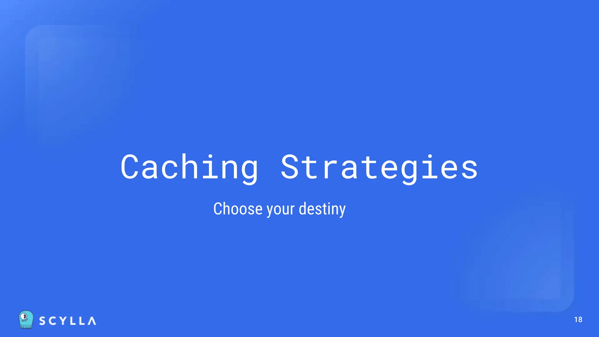 18
Caching Strategies
Choose your destiny
 