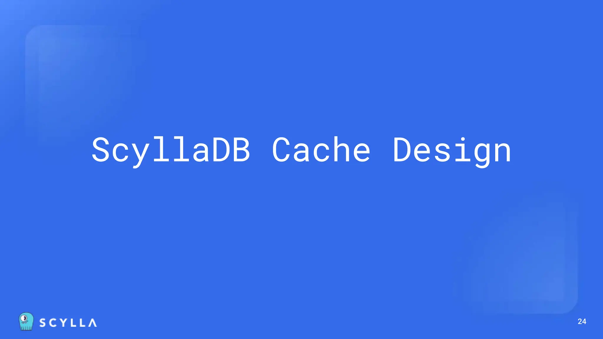 24
ScyllaDB Cache Design
 