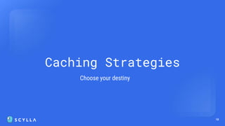 18
Caching Strategies
Choose your destiny
 