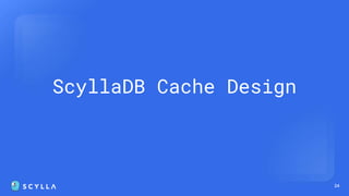 24
ScyllaDB Cache Design
 