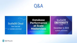 Q&A
ScyllaDB Cloud
Start free trial
scylladb.com/cloud
December 5, 2023
scylladb.com/events
 