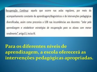 Para os diferentes níveis de
aprendizagem, a escola oferecerá as
intervenções pedagógicas apropriadas.
 