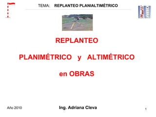 TEMA:  REPLANTEO PLANIALTIMÉTRICO   ,[object Object],REPLANTEO PLANIMÉTRICO  y  ALTIMÉTRICO en OBRAS 