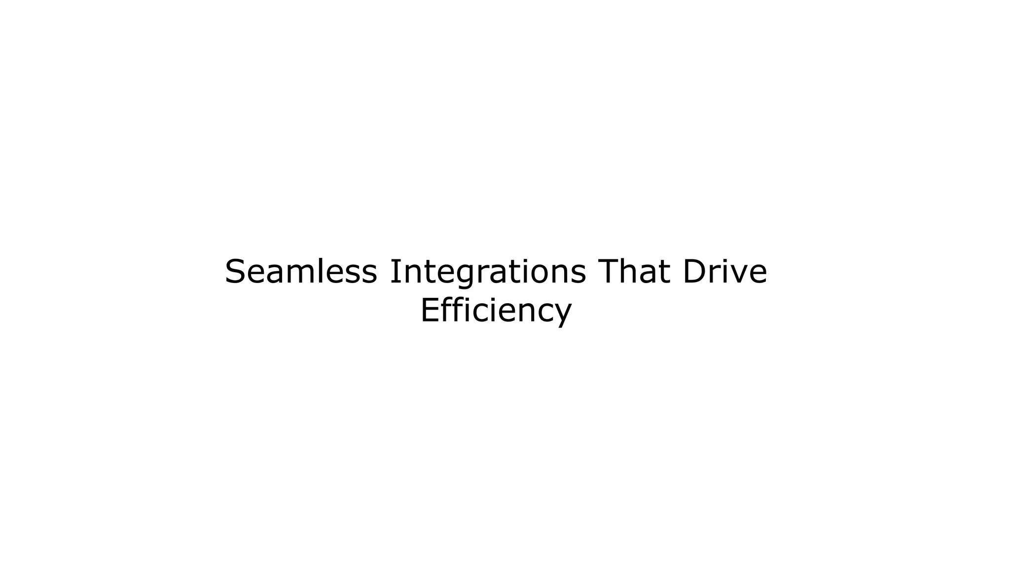 Seamless Integrations That Drive
Efficiency
 