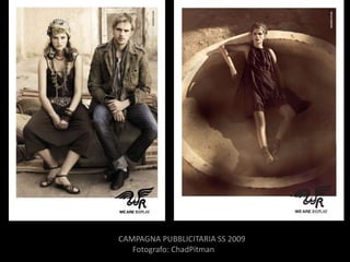 CAMPAGNA PUBBLICITARIA SS 2009
   Fotografo: ChadPitman
 