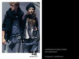 CAMPAGNA PUBBLICITARIA
AW 2009/2010

Fotografo: ChadPitman
 