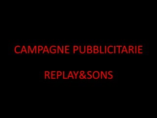 CAMPAGNE PUBBLICITARIE

     REPLAY&SONS
 