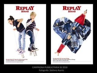 CAMPAGNA PUBBLICITARIA SS 2010
     Fotografo: Stefano Azario
 