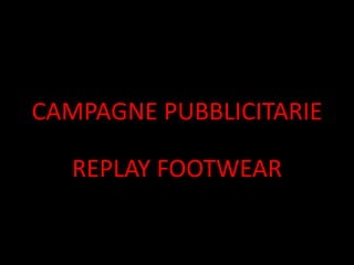 CAMPAGNE PUBBLICITARIE

   REPLAY FOOTWEAR
 
