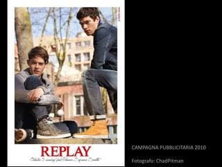 CAMPAGNA PUBBLICITARIA 2010

Fotografo: ChadPitman
 