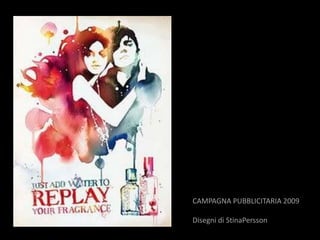 CAMPAGNA PUBBLICITARIA 2009

Disegni di StinaPersson
 