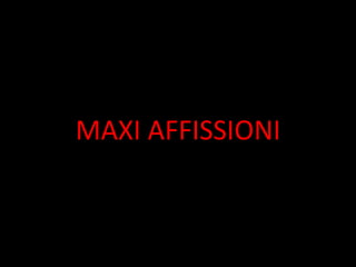 MAXI AFFISSIONI
 
