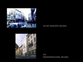 VIA DEL MERCATO, MILANO.




VIA
MONTENAPOLEONE, MILANO.
 