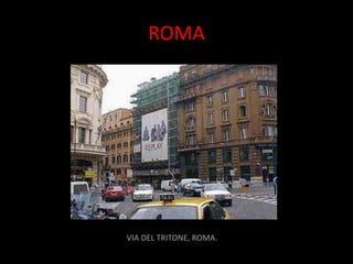 ROMA




VIA DEL TRITONE, ROMA.
 