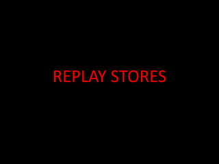 REPLAY STORES
 