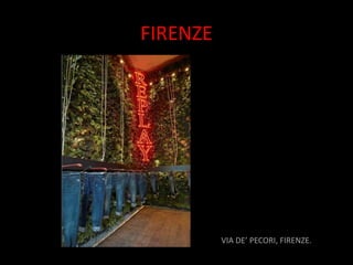 FIRENZE




          VIA DE’ PECORI, FIRENZE.
 