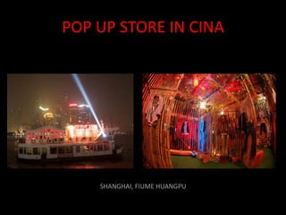 POP UP STORE IN CINA




    SHANGHAI, FIUME HUANGPU
 