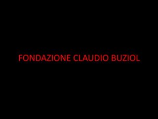 FONDAZIONE CLAUDIO BUZIOL
 