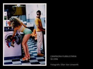 CAMPAGNA PUBBLICITARIA
SS 1996

Fotografo: Ellen Von Unwerth
 