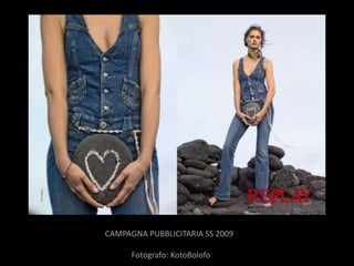 CAMPAGNA PUBBLICITARIA SS 2009

      Fotografo: KotoBolofo
 