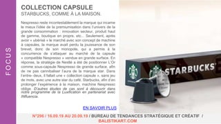 Nespresso reste incontestablement la marque qui incarne
le mieux l’idée de la premiumisation dans l’univers de la
grande consommation : innovation secteur, produit haut
de gamme, boutique en propre, etc... Seulement, après
avoir « ubérisé » le marché avec son concept de machine
à capsules, la marque avait perdu la jouissance de son
brevet, donc de son monopole, qui a permis à la
concurrence de s’attaquer au marché de la capsule
« compatible Nespresso » vendue en grande surface. En
réponse, la stratégie de Nestlé a été de positionner L’Or
comme sous-capsule Nespresso de grande surface, afin
de ne pas cannibaliser l’aura de la marque star. Dans
l’entre- deux, il fallait une « collection capsule », sans jeu
de mots, avec une autre star du café, Starbucks, afin d’en
prolonger l’expérience à la maison, machine Nespresso
oblige. D’autres études de cas sont à découvrir dans
notre programme de la Luxification en partenariat avec
INfluencia.
COLLECTION CAPSULE
STARBUCKS, COMME À LA MAISON.
FOCUS
N°296 / 16.09.19 AU 20.09.19 / BUREAU DE TENDANCES STRATÉGIQUE ET CRÉATIF /
BALISTIKART.COM
EN SAVOIR PLUS
 