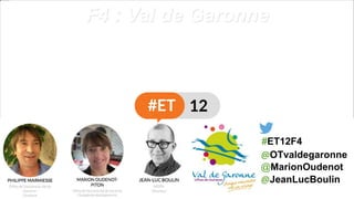 @JeanLucBoulin
@MarionOudenot
F4 : Val de Garonne
#ET12F4
@OTvaldegaronne
 