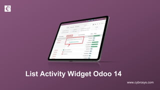www.cybrosys.com
List Activity Widget Odoo 14
 