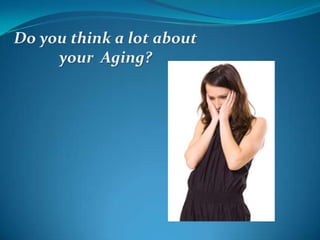 Do you think a lot about your  Aging? 