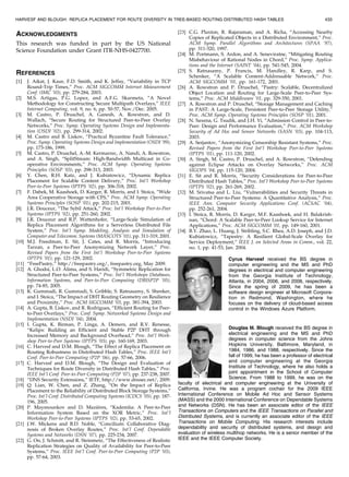 HARVESF AND BLOUGH: REPLICA PLACEMENT FOR ROUTE DIVERSITY IN TREE-BASED ROUTING DISTRIBUTED HASH TABLES                                               433


ACKNOWLEDGMENTS                                                                [23] C.G. Plaxton, R. Rajaraman, and A. Richa, “Accessing Nearby
                                                                                    Copies of Replicated Objects in a Distributed Environment,” Proc.
This research was funded in part by the US National                                 ACM Symp. Parallel Algorithms and Architectures (SPAA ’97),
Science Foundation under Grant ITR-NHS-0427700.                                     pp. 311-320, 1997.
                                                                               [24] M. Portmann, S. Ardon, and A. Seneviratne, “Mitigating Routing
                                                                                    Misbehaviour of Rational Nodes in Chord,” Proc. Symp. Applica-
                                                                                    tions and the Internet (SAINT ’04), pp. 541-545, 2004.
                                                                               [25] S. Ratnasamy, P. Francis, M. Handley, R. Karp, and S.
REFERENCES                                                                          Schenker, “A Scalable Content-Addressable Network,” Proc.
[1]    J. Aikat, J. Kaur, F.D. Smith, and K. Jeffay, “Variability in TCP            ACM SIGCOMM ’01, pp. 161-172, 2001.
       Round-Trip Times,” Proc. ACM SIGCOMM Internet Measurement               [26] A. Rowstron and P. Druschel, “Pastry: Scalable, Decentralized
       Conf. (IMC ’03), pp. 279-284, 2003.                                          Object Location and Routing for Large-Scale Peer-to-Peer Sys-
[2]    M.S. Artigas, P.G. Lopez, and A.F.G. Skarmeta, “A Novel                      tems,” Proc. ACM Middleware ’01, pp. 329-350, 2001.
       Methodology for Constructing Secure Multipath Overlays,” IEEE           [27] A. Rowstron and P. Druschel, “Storage Management and Caching
       Internet Computing, vol. 9, no. 6, pp. 50-57, Nov./Dec. 2005.                in PAST: A Large-Scale, Persistent Peer-to-Peer Storage Utility,”
[3]    M. Castro, P. Druschel, A. Ganesh, A. Rowstron, and D.                       Proc. ACM Symp. Operating Systems Principles (SOSP ’01), 2001.
       Wallach, “Secure Routing for Structured Peer-to-Peer Overlay            [28] N. Saxena, G. Tsudik, and J.H. Yi, “Admission Control in Peer-to-
       Networks,” Proc. Symp. Operating Systems Design and Implementa-              Peer: Design and Performance Evaluation,” Proc. ACM Workshop
       tion (OSDI ’02), pp. 299-314, 2002.                                          Security of Ad Hoc and Sensor Networks (SASN ’03), pp. 104-113,
[4]    M. Castro and B. Liskov, “Practical Byzantine Fault Tolerance,”              2003.
       Proc. Symp. Operating Systems Design and Implementation (OSDI ’99),     [29] A. Serjantov, “Anonymizing Censorship Resistant Systems,” Proc.
       pp. 173-186, 1999.                                                           Revised Papers from the First Int’l Workshop Peer-to-Peer Systems
[5]    M. Castro, P. Druschel, A.-M. Kermarrec, A. Nandi, A. Rowstron,              (IPTPS ’01), pp. 111-120, 2002.
       and A. Singh, “SplitStream: High-Bandwidth Multicast in Co-             [30] A. Singh, M. Castro, P. Druschel, and A. Rowstron, “Defending
       operative Environments,” Proc. ACM Symp. Operating Systems                   against Eclipse Attacks on Overlay Networks,” Proc. ACM
       Principles (SOSP ’03), pp. 298-313, 2003.                                    SIGOPS ’04, pp. 115-120, 2004.
[6]    Y. Chen, R.H. Katz, and J. Kubiatowicz, “Dynamic Replica                [31] E. Sit and R. Morris, “Security Considerations for Peer-to-Peer
       Placement for Scalable Content Delivery,” Proc. Int’l Workshop               Distributed Hash Tables,” Proc. Int’l Workshop Peer-to-Peer Systems
       Peer-to-Peer Systems (IPTPS ’02), pp. 306-318, 2002.                         (IPTPS ’02), pp. 261-269, 2002.
[7]    F. Dabek, M. Kaashoek, D. Karger, R. Morris, and I. Stoica, “Wide       [32] M. Srivatsa and L. Liu, “Vulnerabilities and Security Threats in
       Area Cooperative Storage with CFS,” Proc. ACM Symp. Operating                Structured Peer-to-Peer Systems: A Quantitative Analysis,” Proc.
       Systems Principles (SOSP ’01), pp. 202-215, 2001.                            IEEE Ann. Computer Security Applications Conf. (ACSAC ’04),
[8]    J.R. Douceur, “The Sybil Attack,” Proc. Int’l Workshop Peer-to-Peer          pp. 252-261, 2004.
       Systems (IPTPS ’02), pp. 251-260, 2002.                                 [33] I. Stoica, R. Morris, D. Karger, M.F. Kaashoek, and H. Balakrish-
[9]    J.R. Douceur and R.P. Wattenhofer, “Large-Scale Simulation of                nan, “Chord: A Scalable Peer-to-Peer Lookup Service for Internet
       Replica Placement Algorithms for a Serverless Distributed File               Applications,” Proc. ACM SIGCOMM ’01, pp. 149-160, 2001.
       System,” Proc. Int’l Symp. Modeling, Analysis and Simulation of         [34] B.Y. Zhao, L. Huang, J. Stribling, S.C. Rhea, A.D. Joseph, and J.D.
       Computer and Telecomm. Systems (MASCOTS ’01), pp. 311-319, 2001.             Kubiatowicz, “Tapestry: A Resilient Global-Scale Overlay for
[10]   M.J. Freedman, E. Sit, J. Cates, and R. Morris, “Introducing                 Service Deployment,” IEEE J. on Selected Areas in Comm., vol. 22,
       Tarzan, a Peer-to-Peer Anonymizing Network Layer,” Proc.                     no. 1, pp. 41-53, Jan. 2004.
       Revised Papers from the First Int’l Workshop Peer-to-Peer Systems
       (IPTPS ’01), pp. 121-129, 2002.                                                                 Cyrus Harvesf received the BS degree in
[11]   “FreePastry,” http://freepastry.org/, freepastry.org, May 2009.                                 computer engineering and the MS and PhD
[12]   A. Ghodsi, L.O. Alima, and S. Haridi, “Symmetric Replication for                                degrees in electrical and computer engineering
       Structured Peer-to-Peer Systems,” Proc. Int’l Workshops Databases,                              from the Georgia Institute of Technology,
       Information Systems, and Peer-to-Peer Computing (DBISP2P ’05),                                  Atlanta, in 2004, 2006, and 2008, respectively.
       pp. 74-85, 2005.                                                                                Since the spring of 2009, he has been a
[13]   K. Gummadi, R. Gummadi, S. Gribble, S. Ratnasamy, S. Shenker,                                   software design engineer at Microsoft Corpora-
       and I. Stoica, “The Impact of DHT Routing Geometry on Resilience                                tion in Redmond, Washington, where he
       and Proximity,” Proc. ACM SIGCOMM ’03, pp. 381-394, 2003.                                       focuses on the delivery of cloud-based access
[14]   A. Gupta, B. Liskov, and R. Rodrigues, “Efficient Routing for Peer-                             control in the Windows Azure Platform.
       to-Peer Overlays,” Proc. Conf. Symp. Networked Systems Design and
       Implementation (NSDI ’04), 2004.
[15]   I. Gupta, K. Birman, P. Linga, A. Demers, and R.V. Renesse,
       “Kelips: Building an Efficient and Stable P2P DHT through                                       Douglas M. Blough received the BS degree in
       Increased Memory and Background Overhead,” Proc. Int’l Work-                                    electrical engineering and the MS and PhD
       shop Peer-to-Peer Systems (IPTPS ’03), pp. 160-169, 2003.                                       degrees in computer science from the Johns
[16]   C. Harvesf and D.M. Blough, “The Effect of Replica Placement on                                 Hopkins University, Baltimore, Maryland, in
       Routing Robustness in Distributed Hash Tables,” Proc. IEEE Int’l                                1984, 1986, and 1988, respectively. Since the
       Conf. Peer-to-Peer Computing (P2P ’06), pp. 57-66, 2006.                                        fall of 1999, he has been a professor of electrical
[17]   C. Harvesf and D.M. Blough, “The Design and Evaluation of                                       and computer engineering at the Georgia
       Techniques for Route Diversity in Distributed Hash Tables,” Proc.                               Institute of Technology, where he also holds a
       IEEE Int’l Conf. Peer-to-Peer Computing (P2P ’07), pp. 237-238, 2007.                           joint appointment in the School of Computer
[18]   “DNS Security Extensions,” IETF, http://www.dnssec.net/, 2009.                                  Science. From 1988 to 1999, he was on the
[19]   Q. Lian, W. Chen, and Z. Zhang, “On the Impact of Replica               faculty of electrical and computer engineering at the University of
       Placement to the Reliability of Distributed Block Storage Systems,”     California, Irvine. He was a program cochair for the 2009 IEEE
       Proc. Int’l Conf. Distributed Computing Systems (ICDCS ’05), pp. 187-   International Conference on Mobile Ad Hoc and Sensor Systems
       196, 2005.                                                              (MASS) and the 2000 International Conference on Dependable Systems
[20]                                      `
       P. Maymounkov and D. Mazieres, “Kademlia: A Peer-to-Peer                and Networks (DSN). He has been an associate editor of the IEEE
       Information System Based on the XOR Metric,” Proc. Int’l                Transactions on Computers and the IEEE Transactions on Parallel and
       Workshop Peer-to-Peer Systems (IPTPS ’02), pp. 53-65, 2002.             Distributed Systems, and is currently an associate editor of the IEEE
[21]   J.W. Mickens and B.D. Noble, “Concilium: Collaborative Diag-            Transactions on Mobile Computing. His research interests include
       nosis of Broken Overlay Routes,” Proc. Int’l Conf. Dependable           dependability and security of distributed systems, and design and
       Systems and Networks (DSN ’07), pp. 225-234, 2007.                      evaluation of wireless multihop networks. He is a senior member of the
[22]   G. On, J. Schmitt, and R. Steinmetz, “The Effectiveness of Realistic    IEEE and the IEEE Computer Society.
       Replication Strategies on Quality of Availability for Peer-to-Peer
       Systems,” Proc. IEEE Int’l Conf. Peer-to-Peer Computing (P2P ’03),
       pp. 57-64, 2003.
 