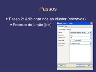 Passos
Passo 2: Adicionar nós ao cluster (escravos)
  Processo de junção (join)




                                               25
 