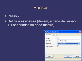 Passos
Passo 7
Definir a assinatura (devem, a partir da versão
1.1 ser criadas no nodo mestre)




                                                  31
 