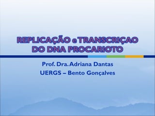 Prof. Dra. Adriana Dantas
UERGS – Bento Gonçalves
 