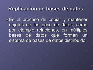 Replicación de bases de datos   ,[object Object]