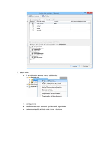 3. replicación
 ir a replicación y crear nueva publicación
 dar siguiente
 seleccionar la base de datos que estamos replicando
 seleccionar publicación transaccional siguiente
 