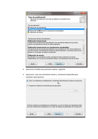  seleccionar la tablas que queremos replicar siguiente
 seleccionar cree una instantánea mente y mantenerla disponible para
inicializar subscripciones
 