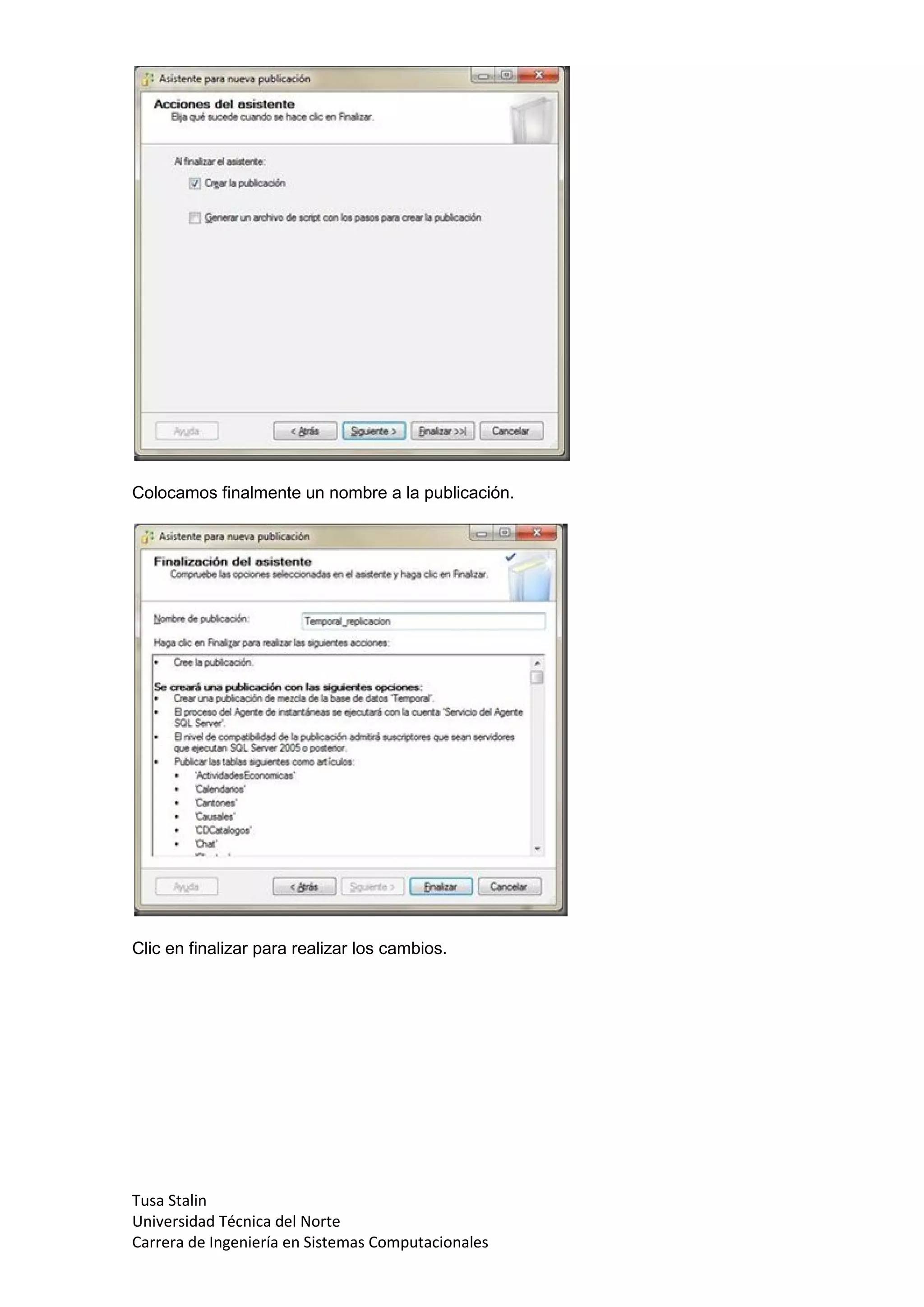 Colocamos finalmente un nombre a la publicación.




Clic en finalizar para realizar los cambios.




Tusa Stalin
Universidad Técnica del Norte
Carrera de Ingeniería en Sistemas Computacionales
 