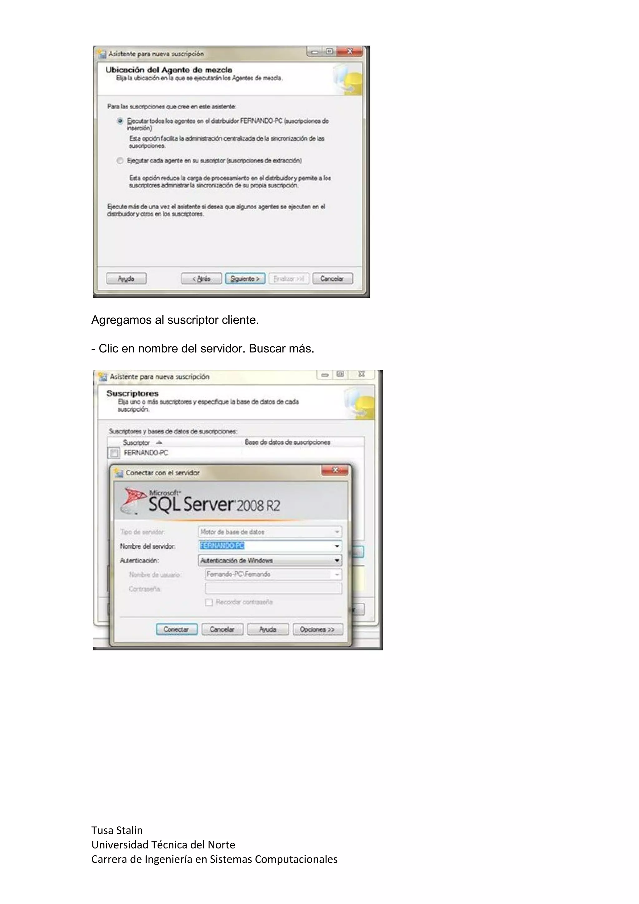 Agregamos al suscriptor cliente.

- Clic en nombre del servidor. Buscar más.




Tusa Stalin
Universidad Técnica del Norte
Carrera de Ingeniería en Sistemas Computacionales
 