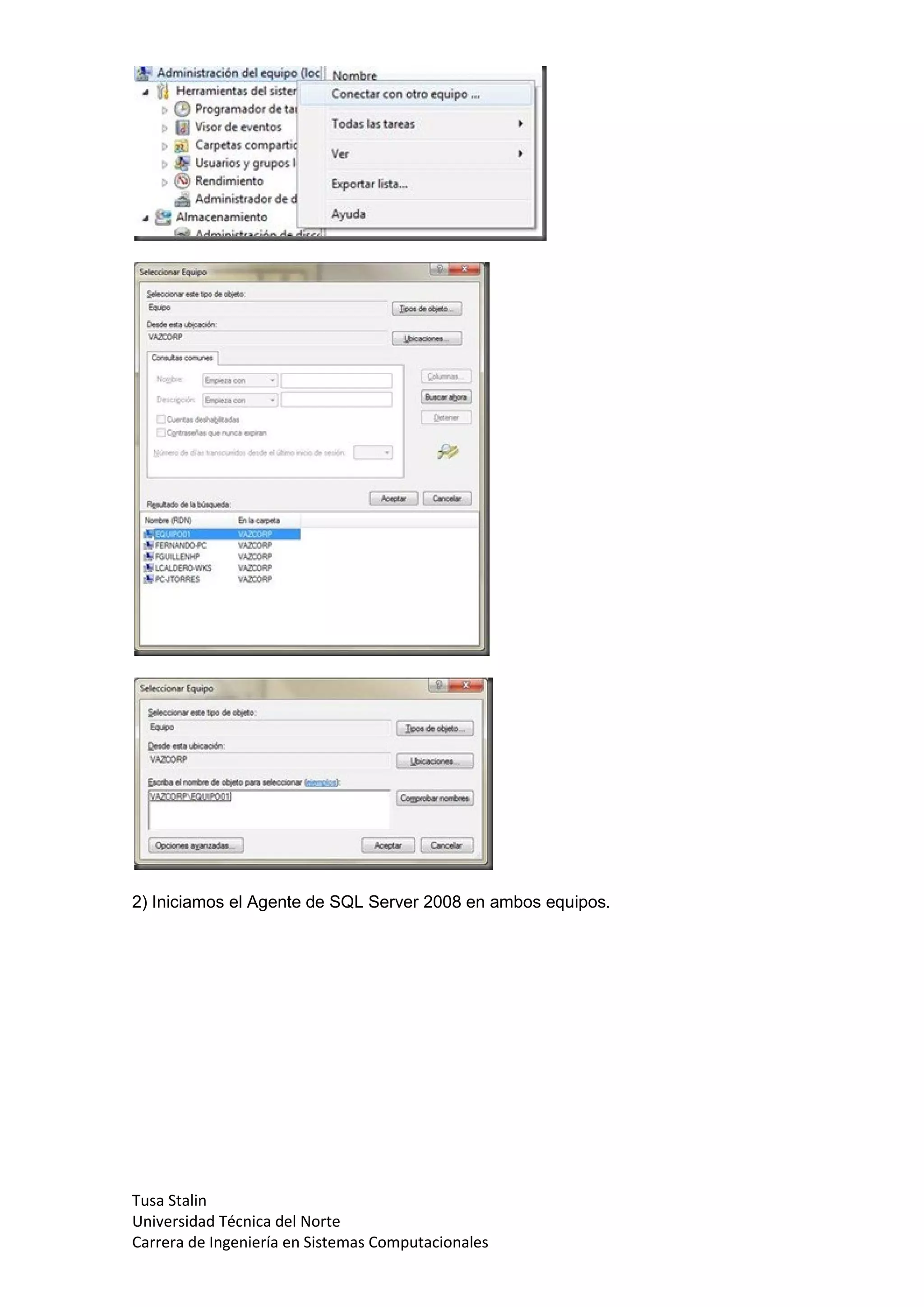 2) Iniciamos el Agente de SQL Server 2008 en ambos equipos.




Tusa Stalin
Universidad Técnica del Norte
Carrera de Ingeniería en Sistemas Computacionales
 