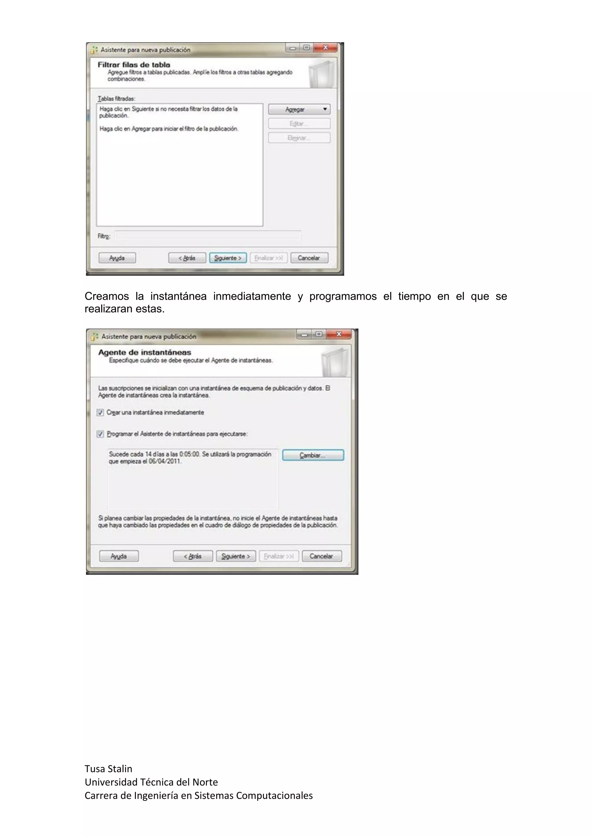 Creamos la instantánea inmediatamente y programamos el tiempo en el que se
realizaran estas.




Tusa Stalin
Universidad Técnica del Norte
Carrera de Ingeniería en Sistemas Computacionales
 