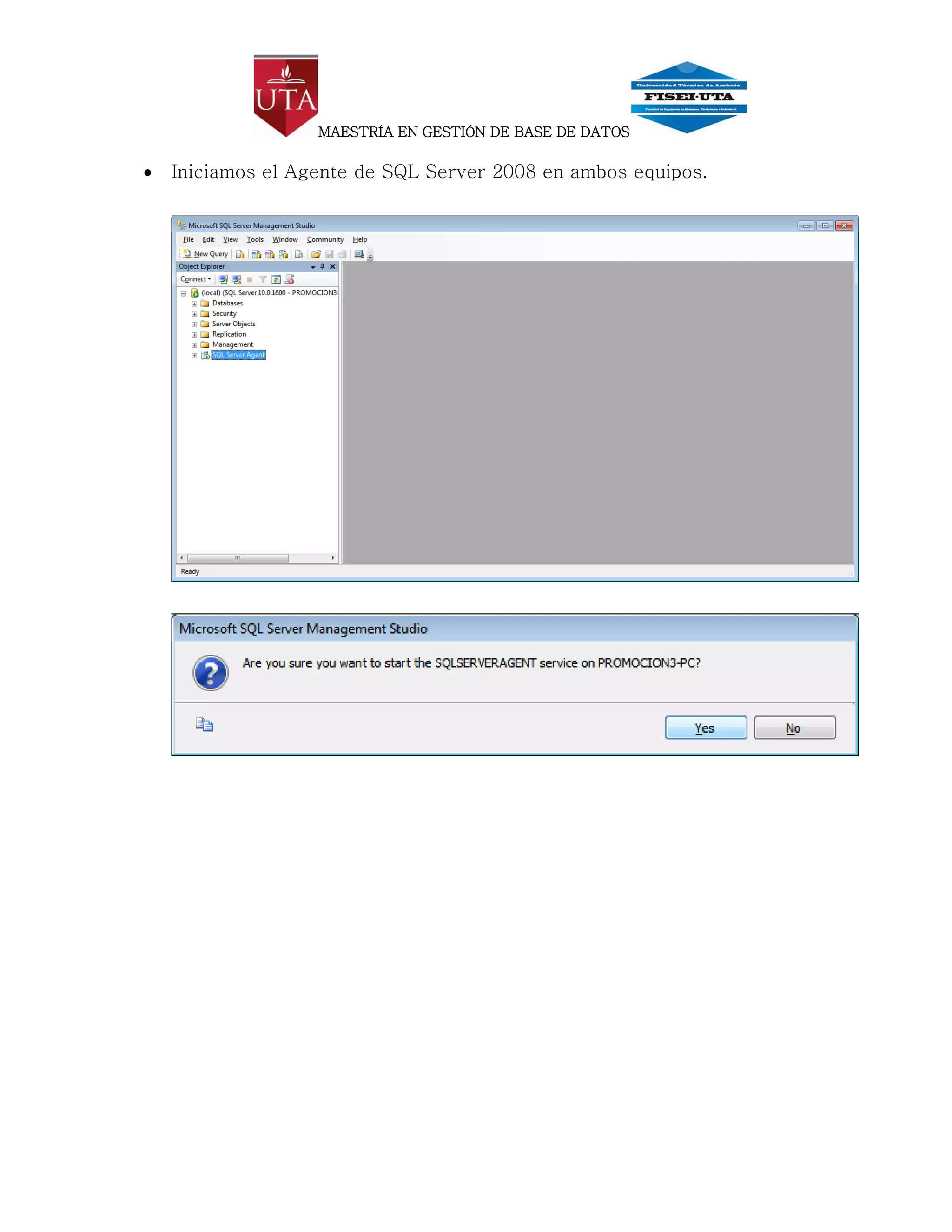 MAESTRÍA EN GESTIÓN DE BASE DE DATOS

   Iniciamos el Agente de SQL Server 2008 en ambos equipos.
 