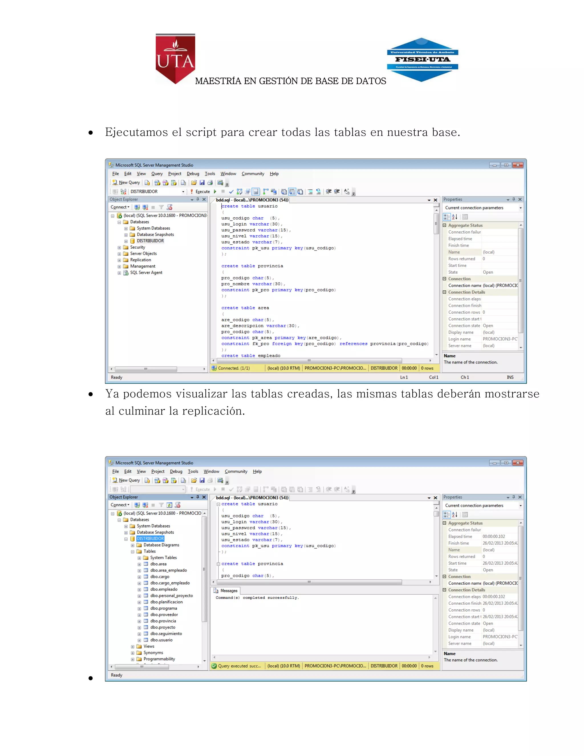 MAESTRÍA EN GESTIÓN DE BASE DE DATOS




   Ejecutamos el script para crear todas las tablas en nuestra base.




   Ya podemos visualizar las tablas creadas, las mismas tablas deberán mostrarse
    al culminar la replicación.





 