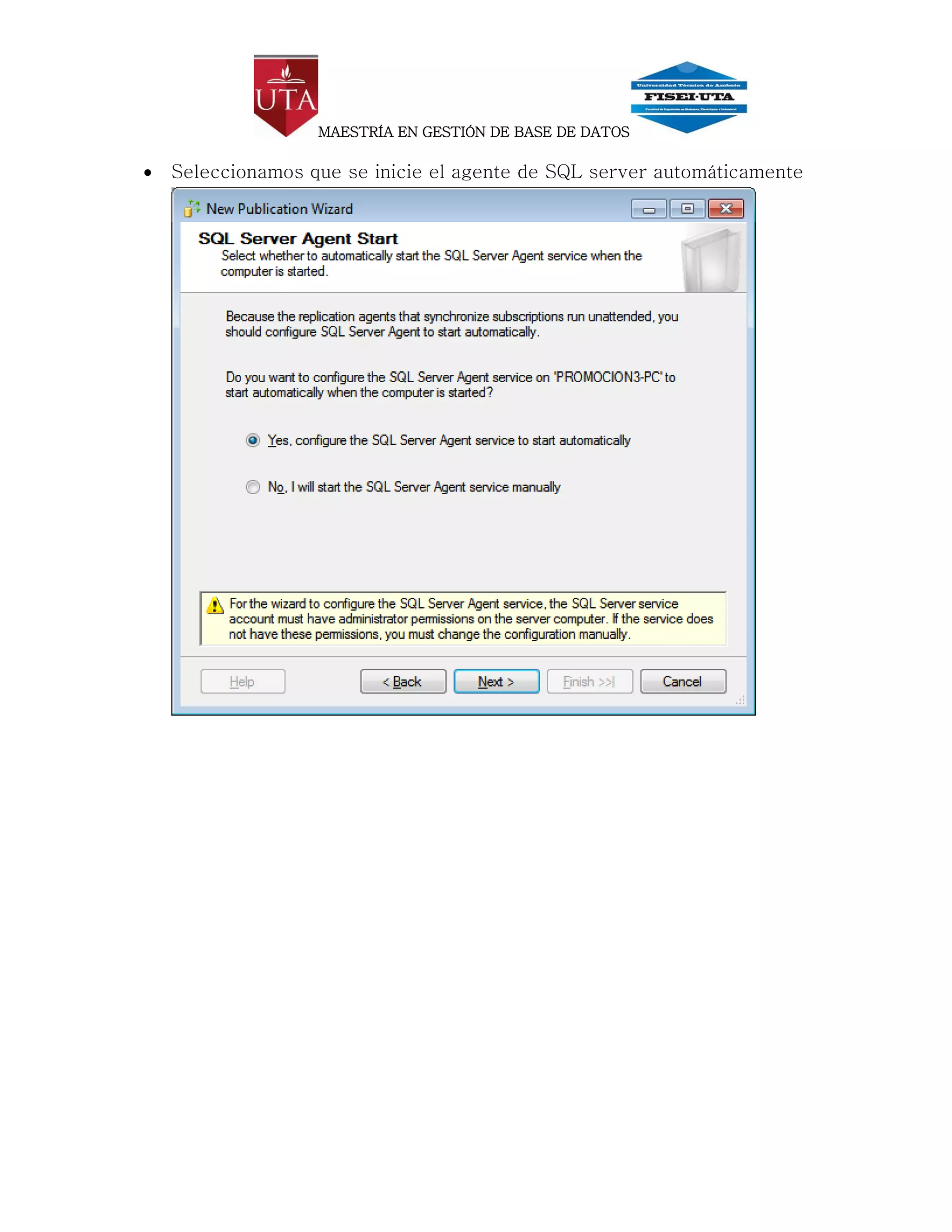 MAESTRÍA EN GESTIÓN DE BASE DE DATOS

   Seleccionamos que se inicie el agente de SQL server automáticamente
 