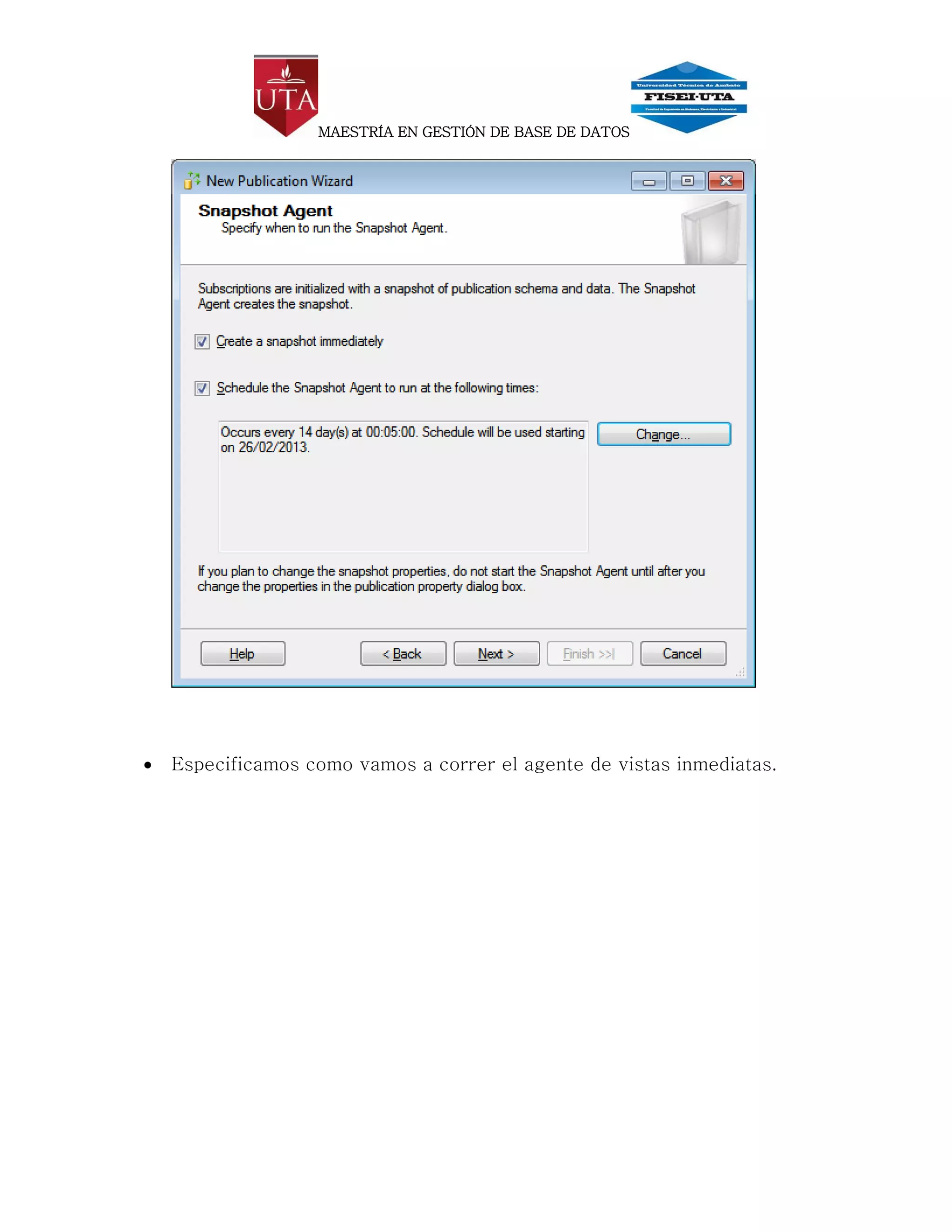 MAESTRÍA EN GESTIÓN DE BASE DE DATOS




   Especificamos como vamos a correr el agente de vistas inmediatas.
 