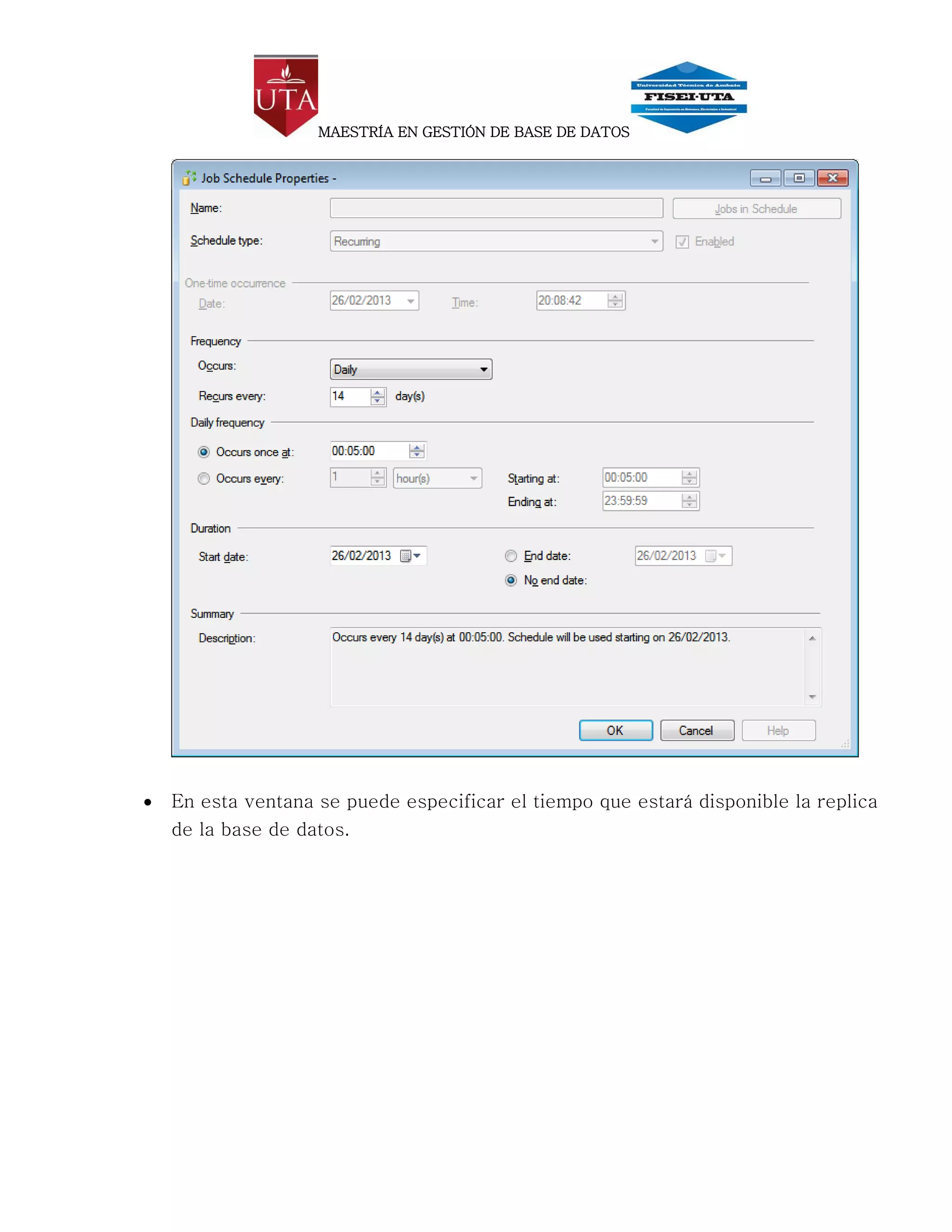 MAESTRÍA EN GESTIÓN DE BASE DE DATOS




   En esta ventana se puede especificar el tiempo que estará disponible la replica
    de la base de datos.
 
