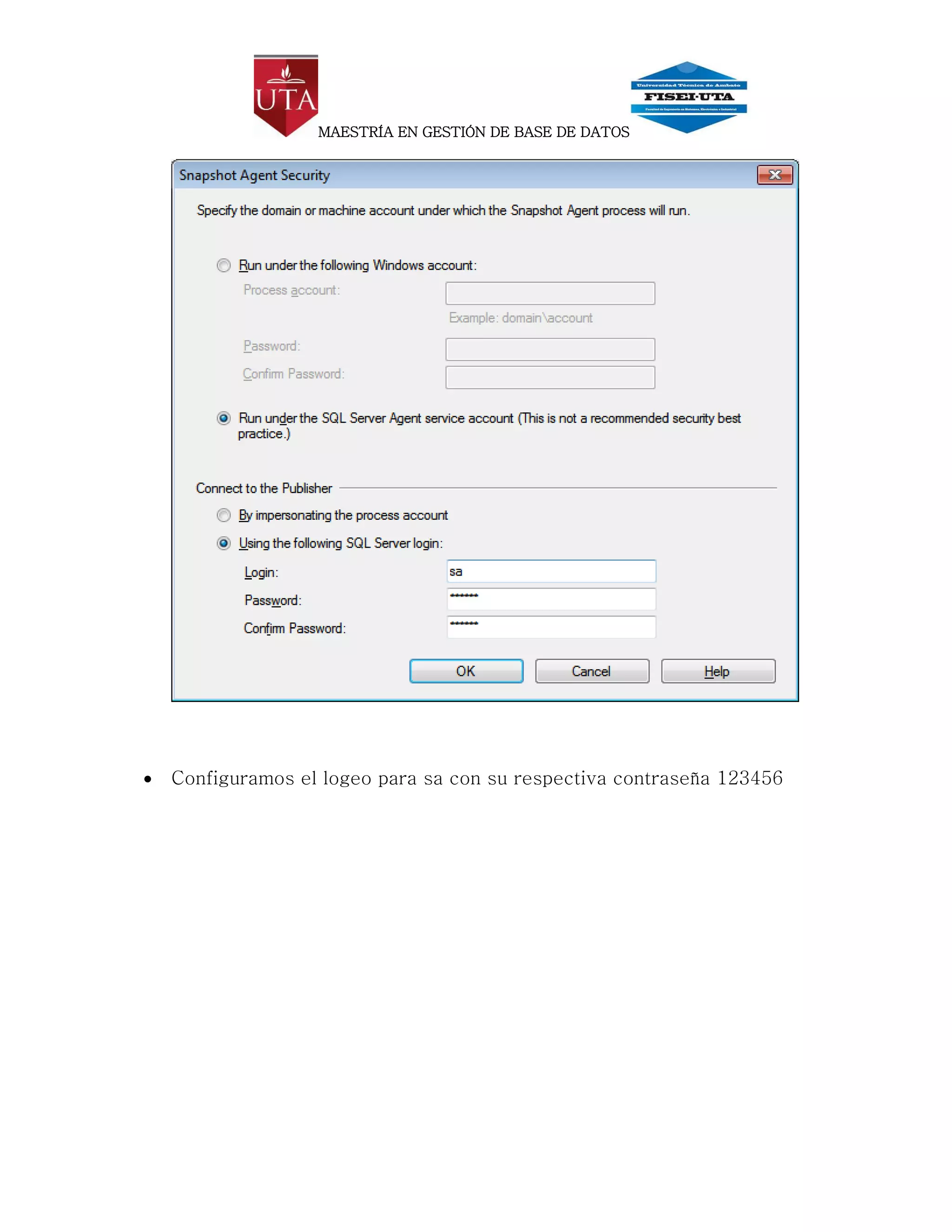 MAESTRÍA EN GESTIÓN DE BASE DE DATOS




   Configuramos el logeo para sa con su respectiva contraseña 123456
 